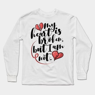 'My Heart Is Broken, But I Am Not' Family Love Shirt Long Sleeve T-Shirt